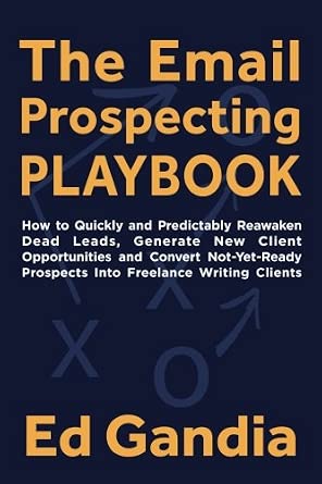 Best Prospecting Email Subject Lines 10 The Email Prospecting Playbook: How to Quickly and Predictably Reawaken Dead Leads, Generate New Client Opportunities and Convert Not-Yet-Ready Prospects Into Freelance Writing Clients