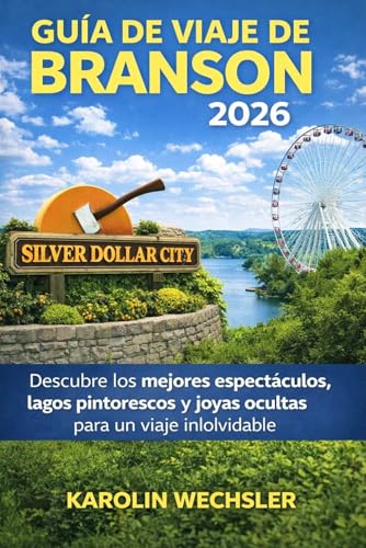 GUÍA DE VIAJE DE BRANSON 2026: Descubre los mejores espectáculos, lagos pintorescos y joyas ocultas para un viaje inolvidable. (Spanish Edition)