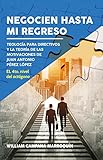  Negocien hasta mi regreso: Teología para directivos y la Teoría de las Motivaciones de Juan Antonio Pérez López. Cuarto nivel del octógono (Spanish Edition)