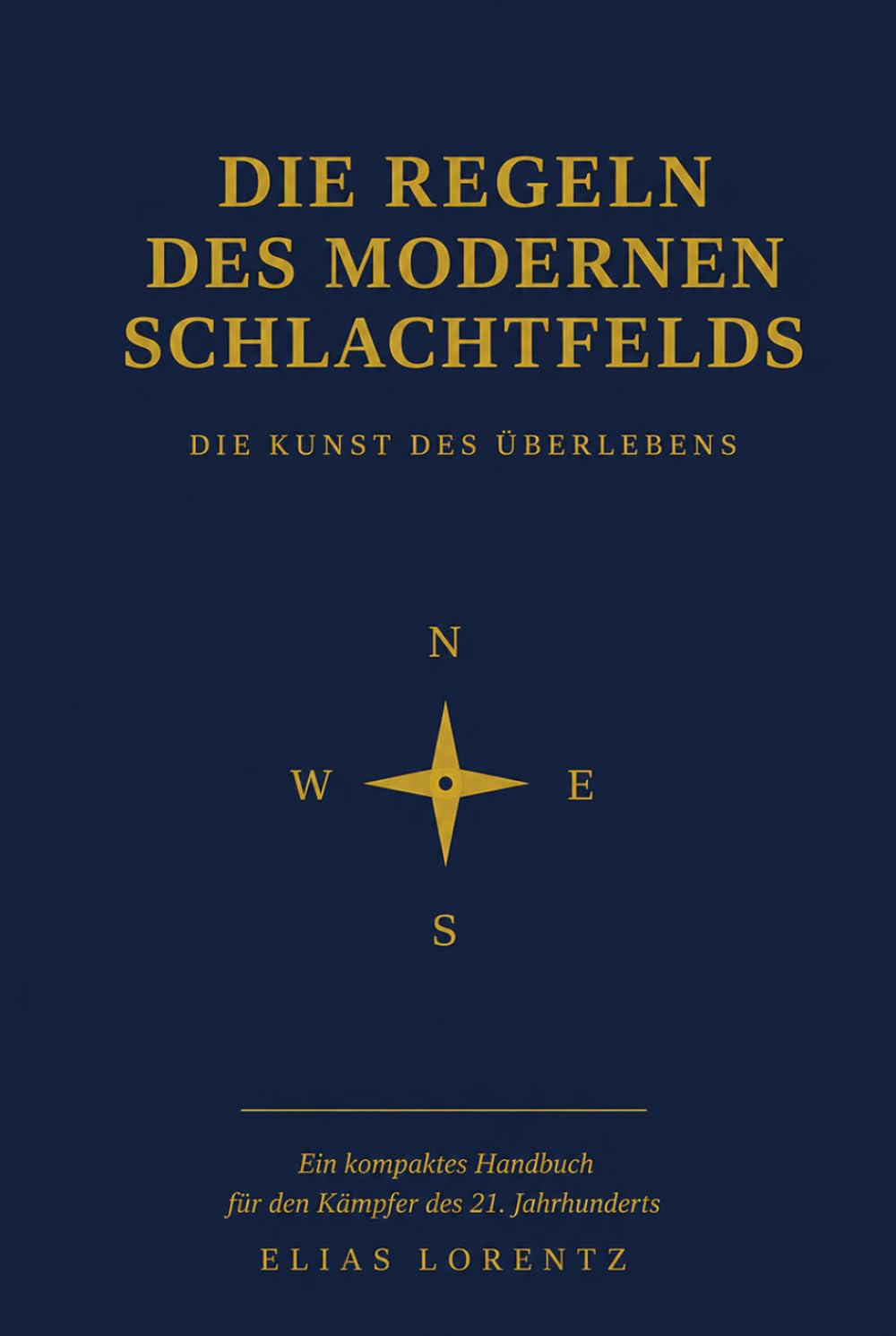 Die Regeln des Modernen Schlachtfeldes: Die Kunst des Überlebens — Ein Taschenhandbuch für den Krieger des 21. Jahrhunderts