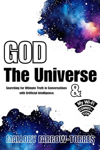 God, the Universe, and My Wi-Fi Connection: Searching for Ultimate Truth in Conversations with Artificial Intelligence