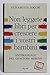 Non leggete libri per crescere i vostri figli. Antimanuale del genitore sereno - Zocchi, Elisabetta