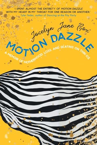 Motion Dazzle: A Memoir of Motherhood, Loss, and Skating on Thin Ice