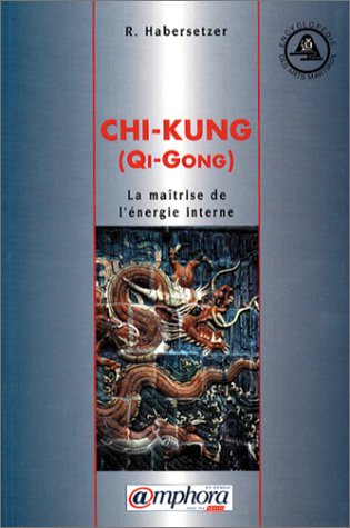 Télécharger Chi-Kung. La maîtrise de l'énergie interne PDF Ebook En Ligne