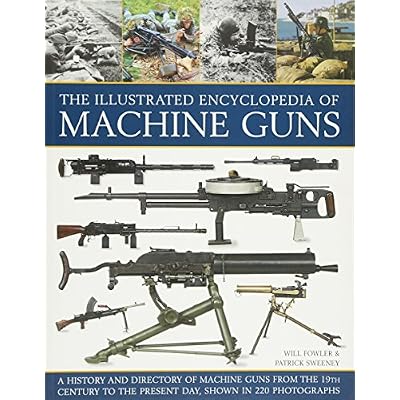 The Illustrated Encylopedia of Machine Guns (Illustrated Encyclopedia of)