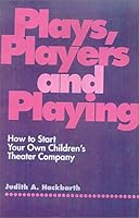 Plays, Players, and Playing: How to Start Your Own Children's Theater Company (Spiral-Bound Facsimile) 0941599299 Book Cover