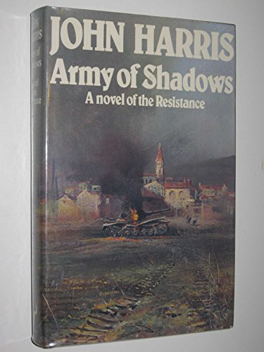 Army of shadows: A novel of the Resistance 0091284503 Book Cover