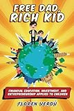 FREE DAD, RICH KID: Financial education, investment, and entrepreneurship applied to children
