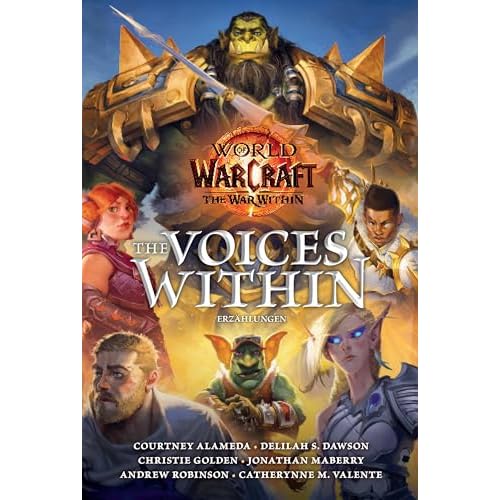World of Warcraft: The Voices Within - Erzählungen: Kurzgeschichten zur World of Warcraft-Erweiterung The War Within