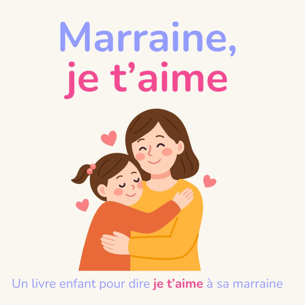 Marraine je t'aime: Un livre enfant pour dire je t’aime à sa marraine