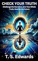 Check Your Truth: Challenge the Narrative, Live Your Whole Truth, Rewrite the Future 1735697494 Book Cover