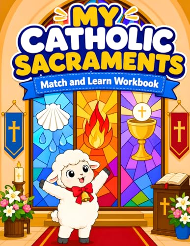 My Catholic Sacraments Match and Learn Workbook: A Hands-On Catholic Activity Book for Kids to Learn the Seven Sacraments Through Symbols, Matching, Puzzles, and Coloring My Catholic Sacraments Match and Learn Workbook: A Hands-On Catholic Activity Book for Kids to Learn the Seven Sacraments Through Symbols, Matching, Puzzles, and Coloring