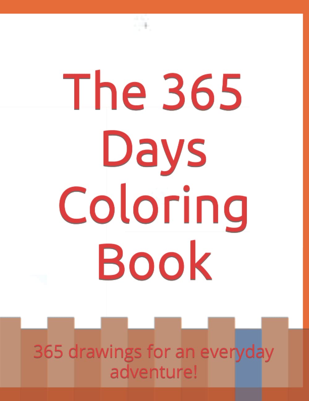 The 365 Days Coloring Book: 365 drawings for an everyday adventure!