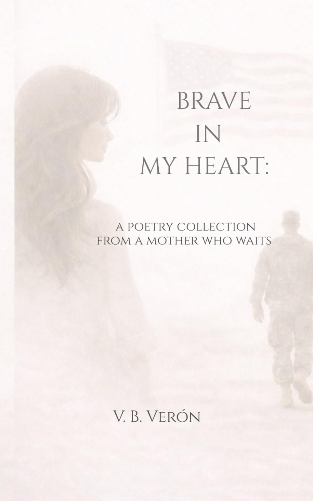 Brave in My Heart:: A Poetry Collection from a Mother Who Waits