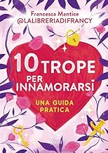 10 trope per innamorarsi. Guida pratica all'amore attraverso i motivi ricorrenti del romance e del romantasy