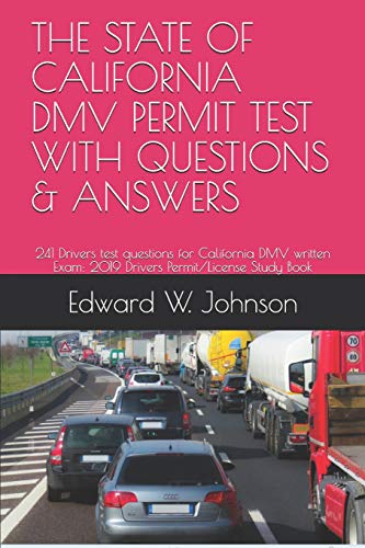 THE STATE OF  CALIFORNIA DMV PERMIT TEST WITH QUESTIONS & ANSWERS: 241 Drivers test questions for California DMV written Exam: 2019 Drivers Permit/License Study Book