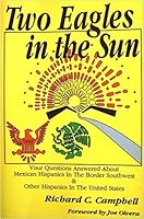 Two Eagles in the Sun: Hispanics in the Border Southwest and in America 1884512747 Book Cover