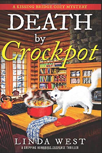 Death by Crockpot: A Gripping Humorous Suspense Thriller With Twists and Fun (A Kissing Bridge Cozy Mystery)