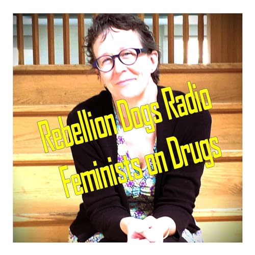 Feminists on Drugs with Trish Travis Ep 86