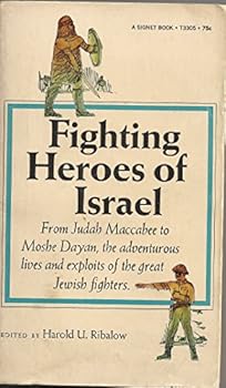 Fighting Heroes of Israel: From Judah Maccabee to Moshe Dayan, the Adventurous Lives and Exploits of the Great Jewish Fighters