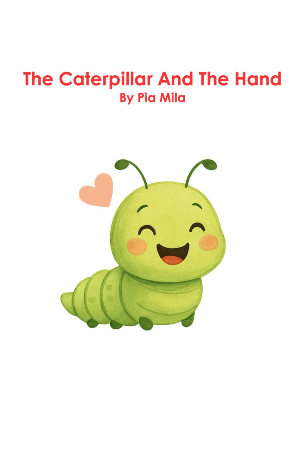 The Caterpillar And The Hand: A gentle tale about what happens when panic meets presence.