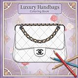 Luxury Handbag Coloring Book: 50 Classic Handbag Designs for Kids, Teens, Adults (Luxury Coloring Collection for Little Connoisseurs)