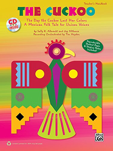 The Cuckoo: The Day the Cuckoo Lost Her Colors: A Mexican Folk Tale for Unison Voices