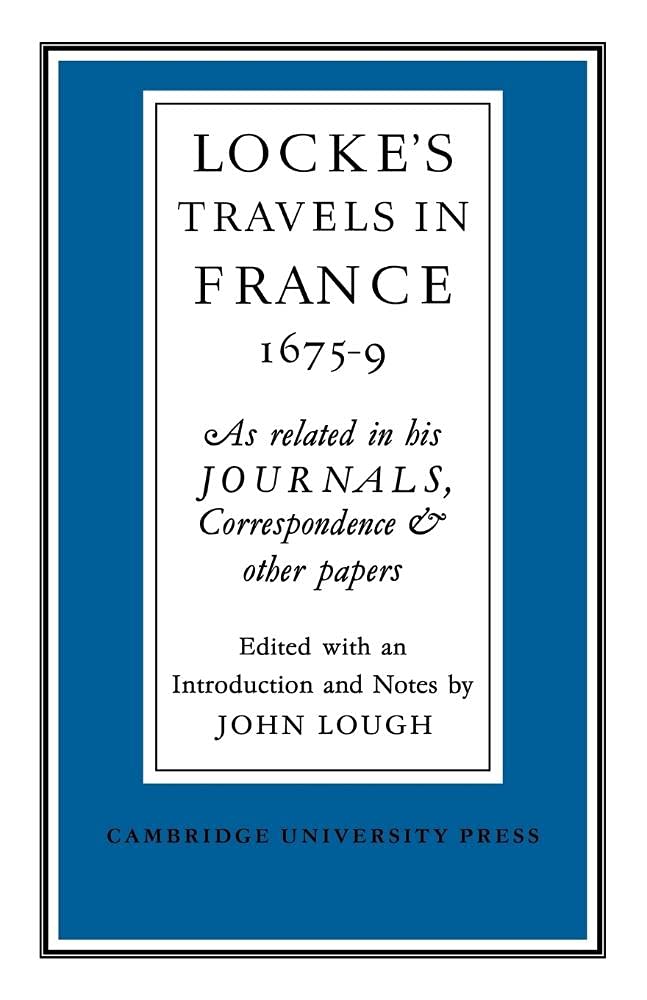 Lockes Travels in France 1675-1679: As Related in his Journals, Correspondence and Other Papers