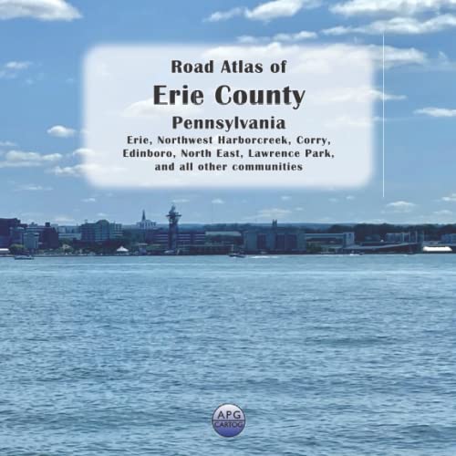 Road Atlas of Erie County, Pennsylvania: Erie, Northwest Harborcreek, Corry, Edinboro, North East, Lawrence Park, and all other communities -  Independently published