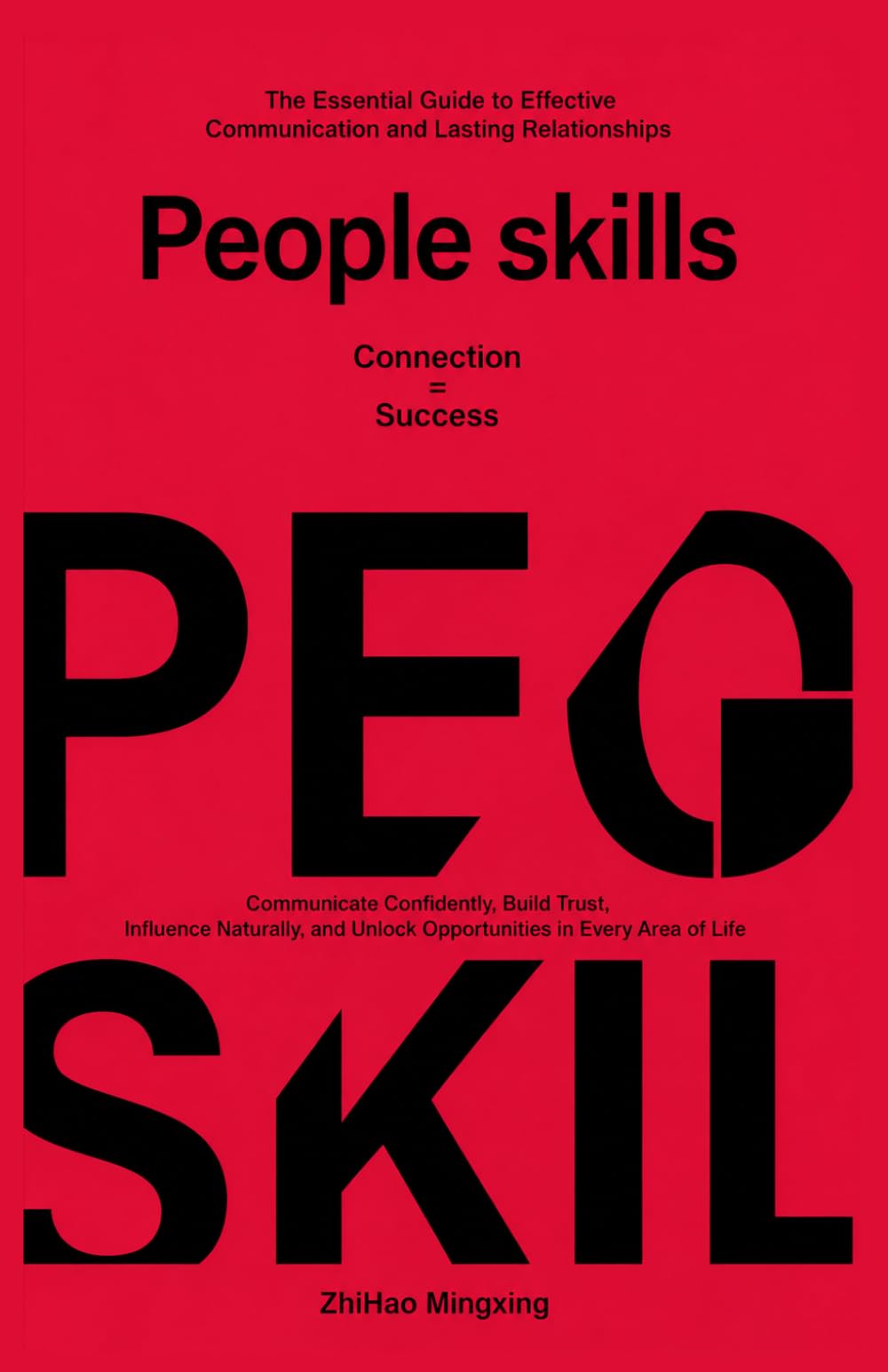 PEOPLE SKILLS: Communicate Confidently, Build Trust, Influence Naturally, and Unlock Opportunities in Every Area of Life