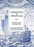 Cervantes y Portugal : historia, arte y literatura