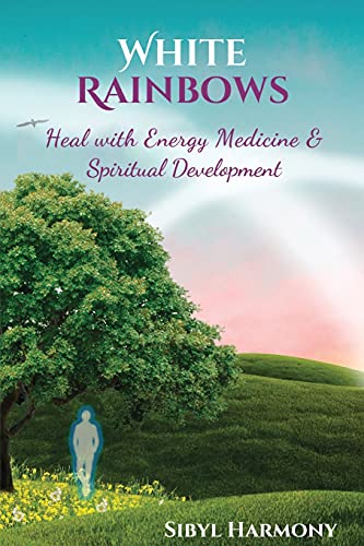 White Rainbows: Heal with Energy Medicine & Spiritual Development (English Edition)