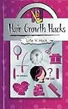 Hair Growth Hacks: 15 Simple Practical Hacks to Stop Hair Loss and Grow Hair Faster Naturally