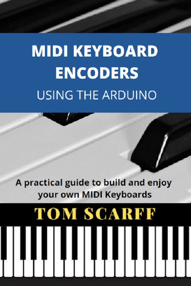 MIDI KEYBOARD ENCODERS USING THE ARDUINO eBook : Scarff, Tom: Amazon.in ...