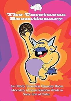 Paperback The Umptuous Boomtionary: An Utterly Themeless Harmony Boom Abecedary of Some Random Words in Some Sort of Order Book