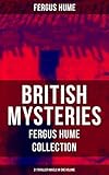 British Mysteries - Fergus Hume Collection: 21 Thriller Novels in One Volume: The Mystery of a Hansom Cab, Red Money, The Bishop's Secret, The Pagan's Cup, A Coin of Edward VII