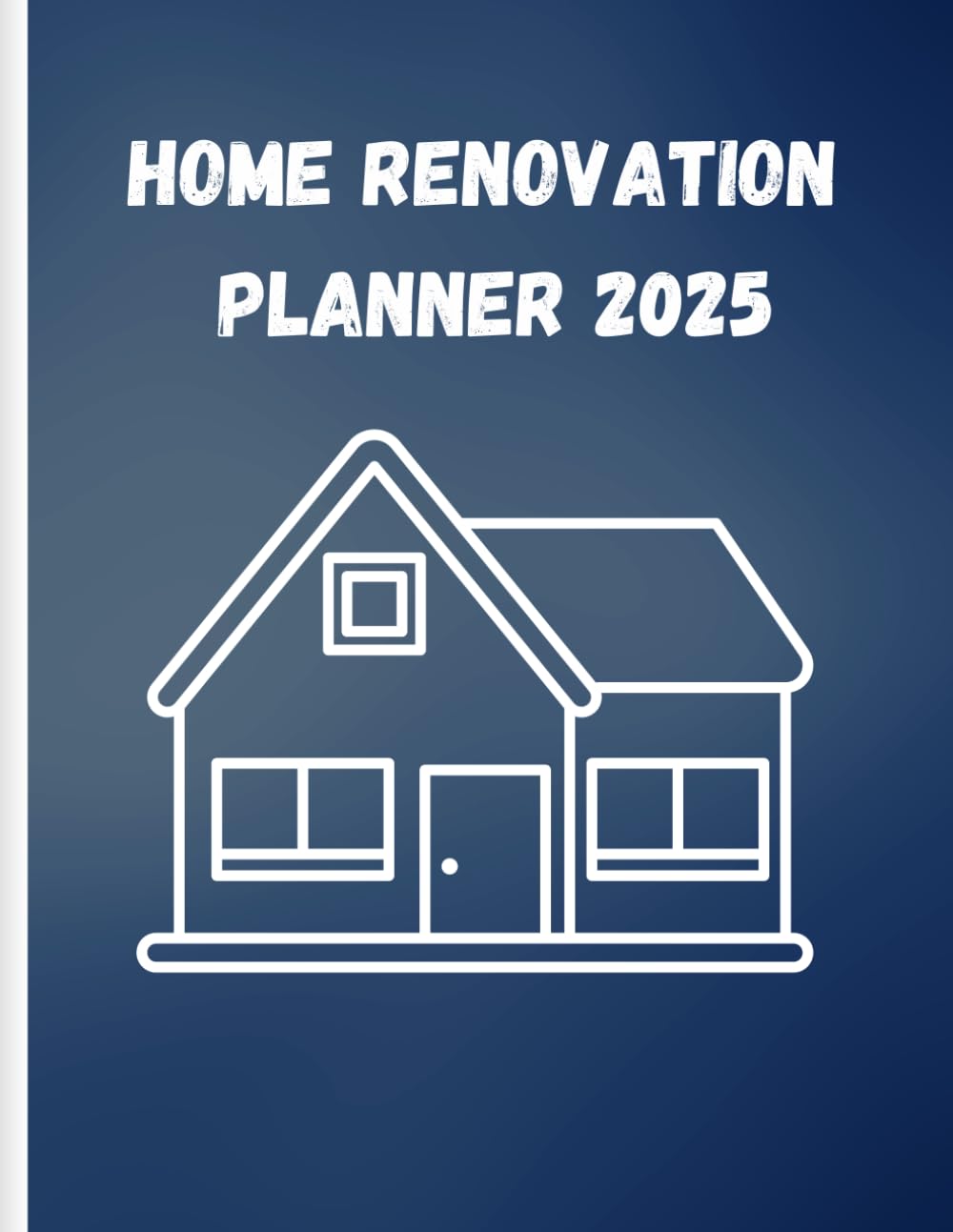 The Home Renovation Planner 2025: A Step-by-Step Guide to Planning, Budgeting, and Executing Your Home Remodel, Track Your Renovation Budget, Ideas, ... for Managing Your Home Improvement Projects