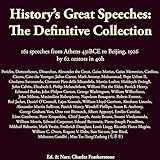 History's Great Speeches: The Definitive Collection: 161 Speeches from Athens 431BCE to Beijing, 1926 by 62 Orators in 40h