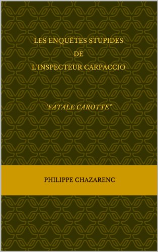 Télécharger LES ENQUÊTES STUPIDES DE L'INSPECTEUR CARPACCIO livre En ligne