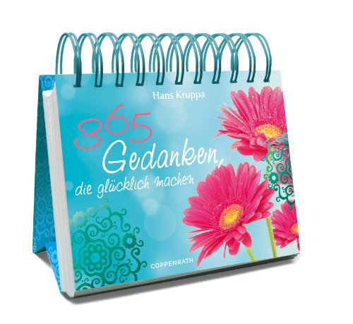 365 Gedanken, die glücklich machen (Immerwährender Kalender) 365 Gedanken, die glücklich machen (Immerwährender Kalender)