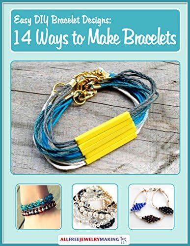 Easy DIY Bracelet Designs: 14 Ways to Make Bracelets Kindle Edition