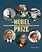 The Nobel Prize: The Story of Alfred Nobel and the Most Famous Prize in the World