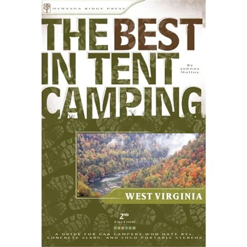 The Best in Tent Camping: West Virginia, 2nd: A Guide for Car Campers Who Hate RV's, Concrete Slabs, and Loud Portable Stereos