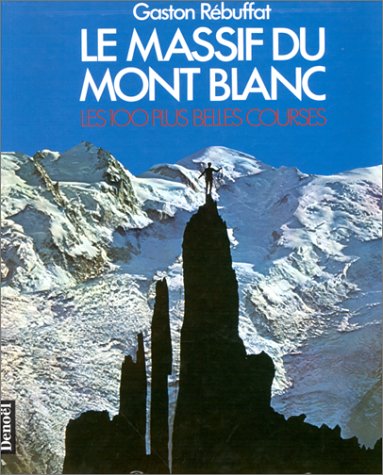 Télécharger Le massif du Mont-Blanc : les 100 plus belles courses PDF