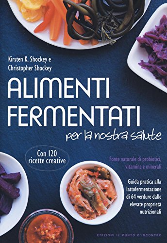Alimenti fermentati per la nostra salute. Fonte naturale di probiotici, vitamine e miner