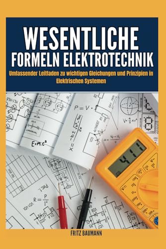 WESENTLICHE FORMELN ELEKTROTECHNIK: Umfassender Leitfaden zu wichtigen Gleichungen und Prinzipien in elektrischen Systemen