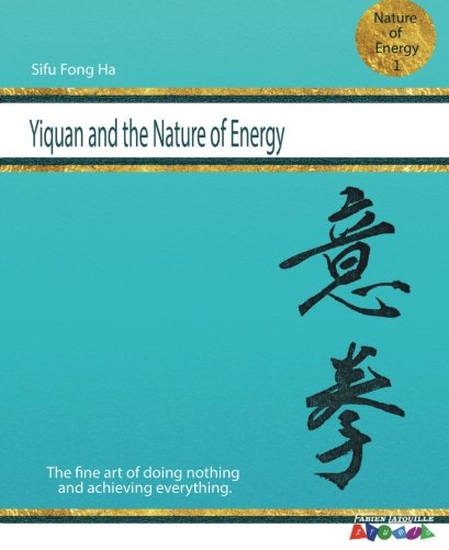 Yiquan and the nature of energy (Volume 1) Yiquan and the nature of energy (Volume 1)