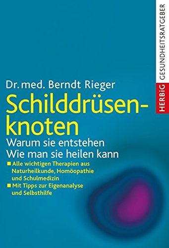 Schilddrüsenknoten: Warum sie entstehen. Wie man sie heilen kann. Alle wichtigen Therapien aus Natu Schilddrüsenknoten: Warum sie entstehen. Wie man sie heilen kann. Alle wichtigen Therapien aus Natu