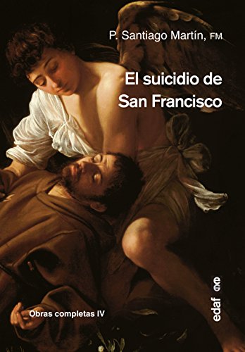Suicidio de San Francisco,El (Obras completas P. Santiago Martín) Suicidio de San Francisco,El (Obras completas P. Santiago Martín)