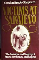 Victims At Sarajevo: The Romance and Tragedy of Franz Ferdinand and Sophie 0002720078 Book Cover